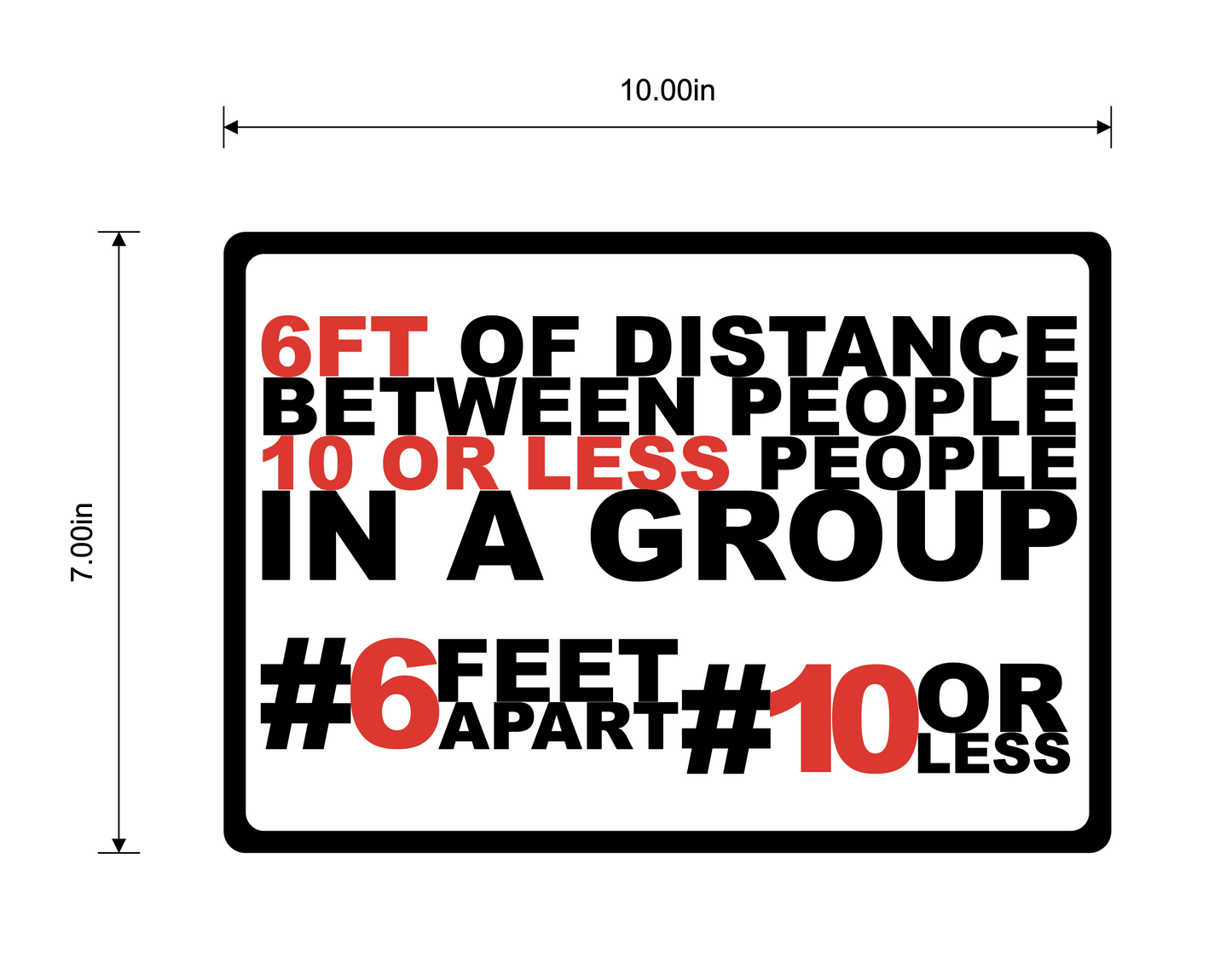 "6 & 10, Six Feet Apart, 10 or Less" Adhesive Durable Vinyl Decal- 10x7”