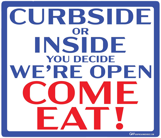 "Curbside Or Inside, We're Open, Come Eat!" Adhesive Durable Vinyl Decal- Various Sizes Available