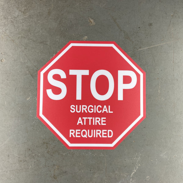 Stop Sign "Surgical Attire Required" Durable Matte Laminated Vinyl Floor Sign- Various Sizes Available