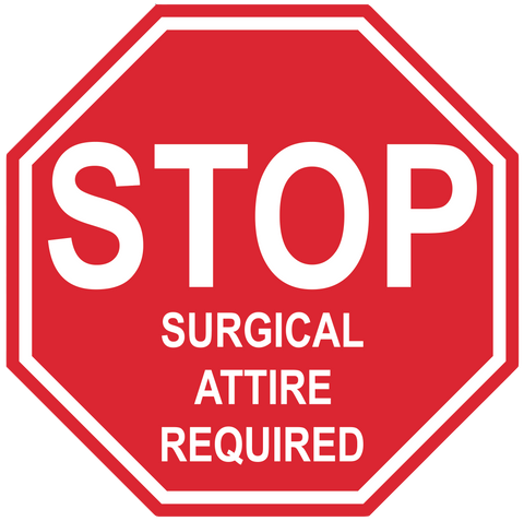Stop Sign "Surgical Attire Required" Durable Matte Laminated Vinyl Floor Sign- Various Sizes Available